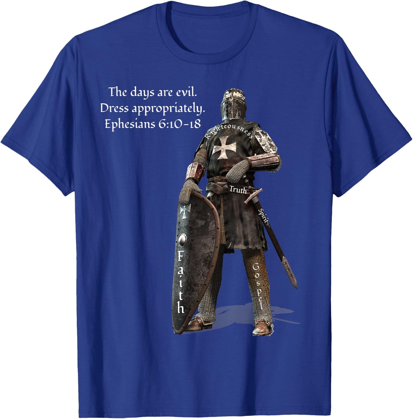 The Days Are Evil Dress Appropriately Ephesians 6:10-18 T-Shirt - T-Shirt | Royal