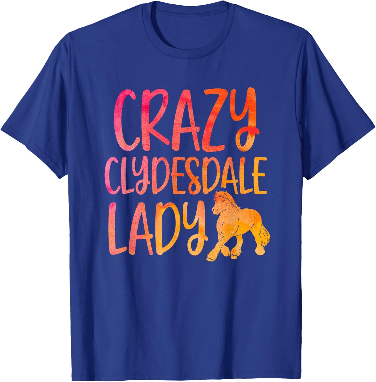 Crazy Clydesdale Lady - Horse Breed Clydesdale T-Shirt - T-Shirt | Royal
