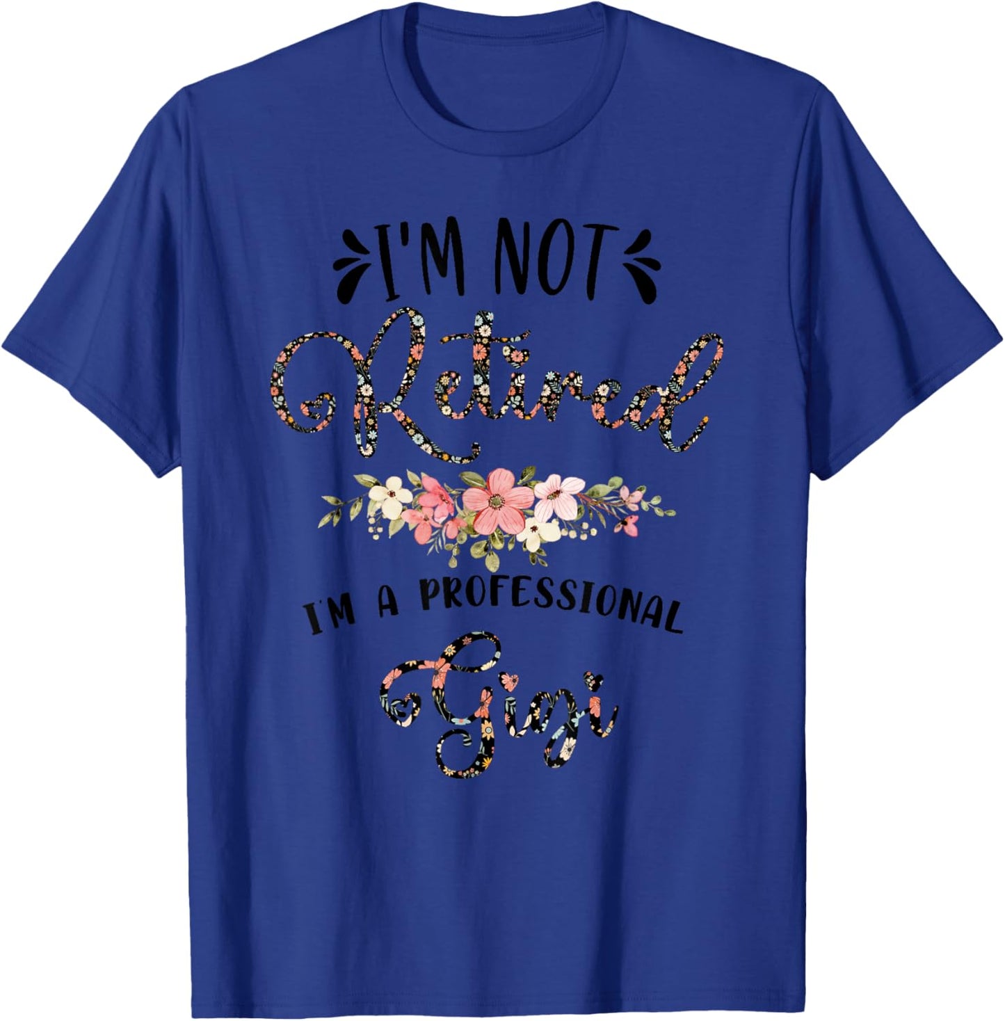 I'm Not Retired I'm a Professional Gigi Retirement Gigi T-Shirt - T-Shirt | Royal
