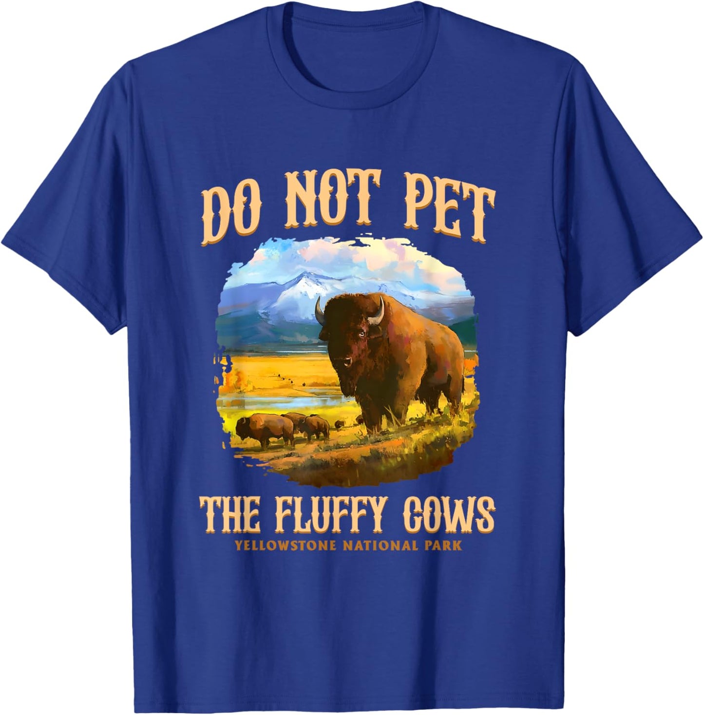 Do Not Pet The Fluffy Cows Yellowstone National Park T-Shirt - T-Shirt | Royal