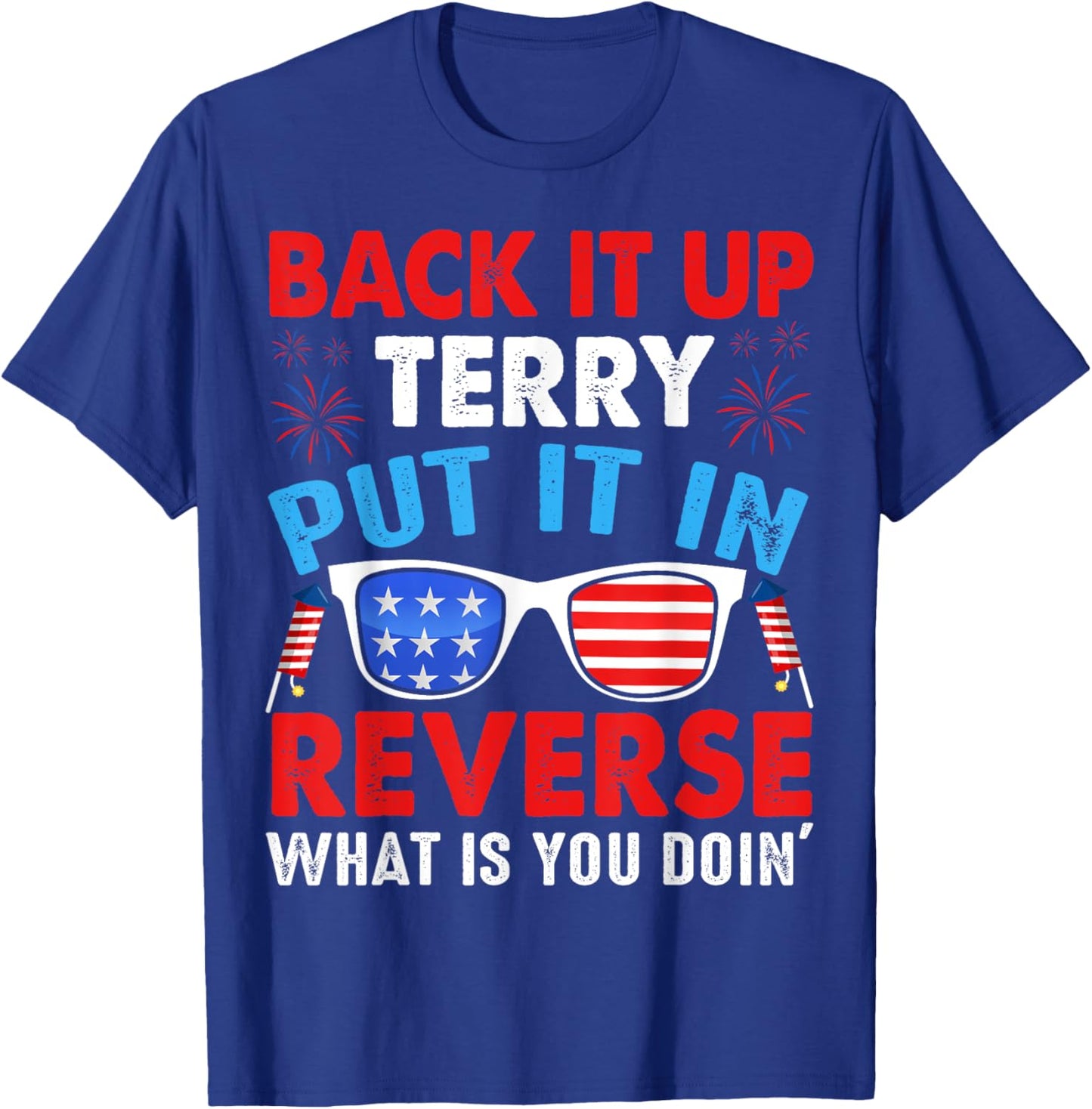 Back Up Terry Put It In Reverse Firework Funny 4th of July Men T-Shirt - T-Shirt | Royal