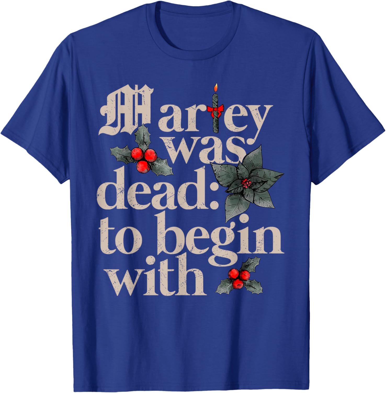 Marley Was Dead To Begin With T-Shirt - T-Shirt | Royal