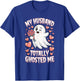 My Husband Totally Ghosted Me T-Shirt - T-Shirt | Royal