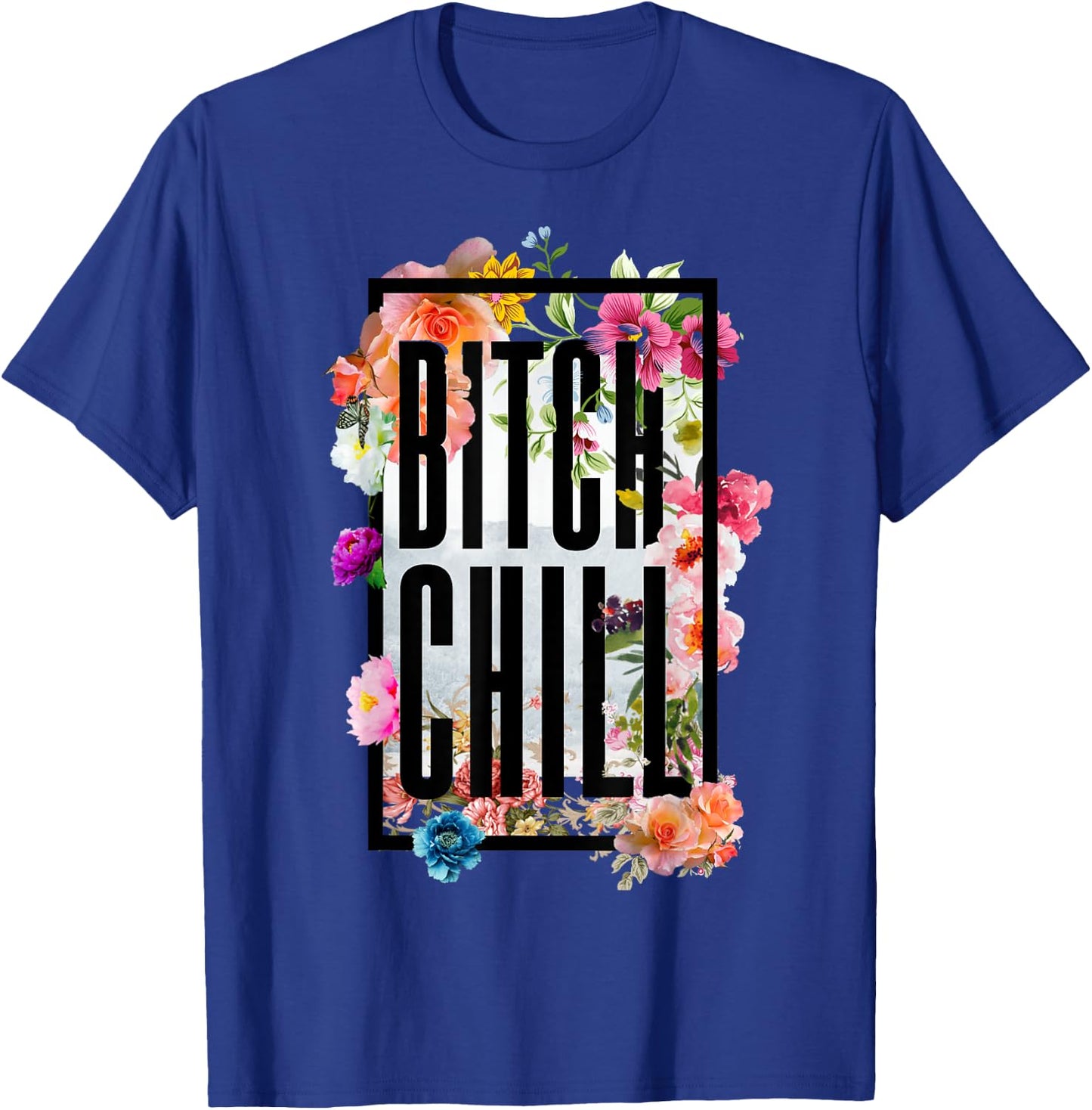 Chill Bitch Funny Inappropriate Adult T Shirt T-Shirt - T-Shirt | Royal