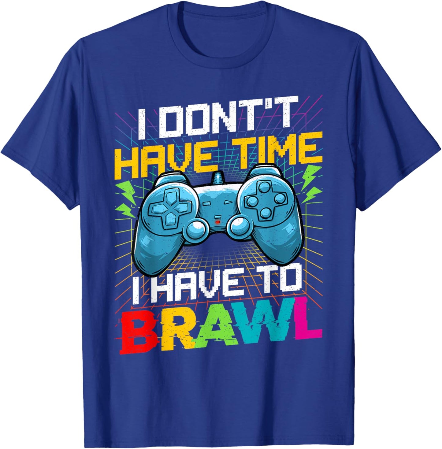 I Don't Have Time I Have To Brawl Funny Gamer For Boys Teens T-Shirt - T-Shirt | Royal