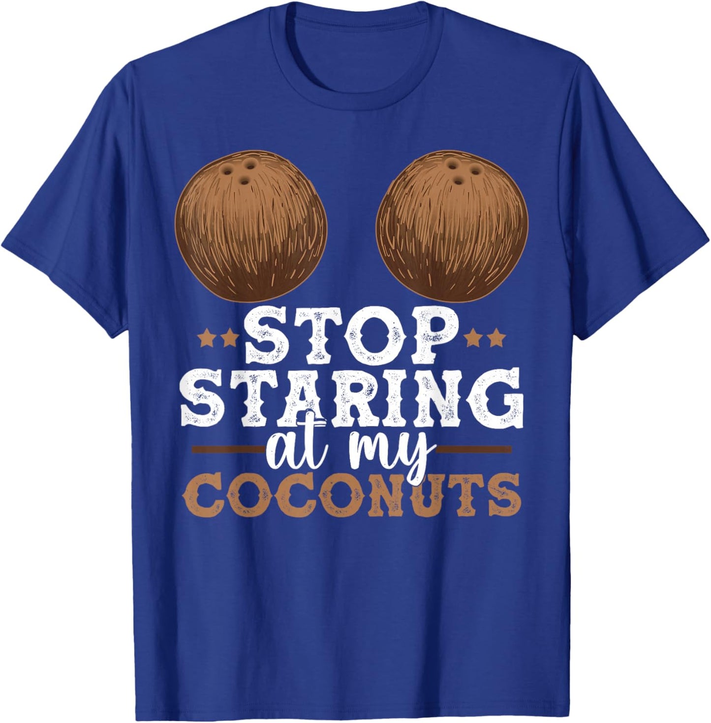 Stop Staring At My Coconuts Funny Coconut Shirt Coconut T-Shirt - T-Shirt | Royal