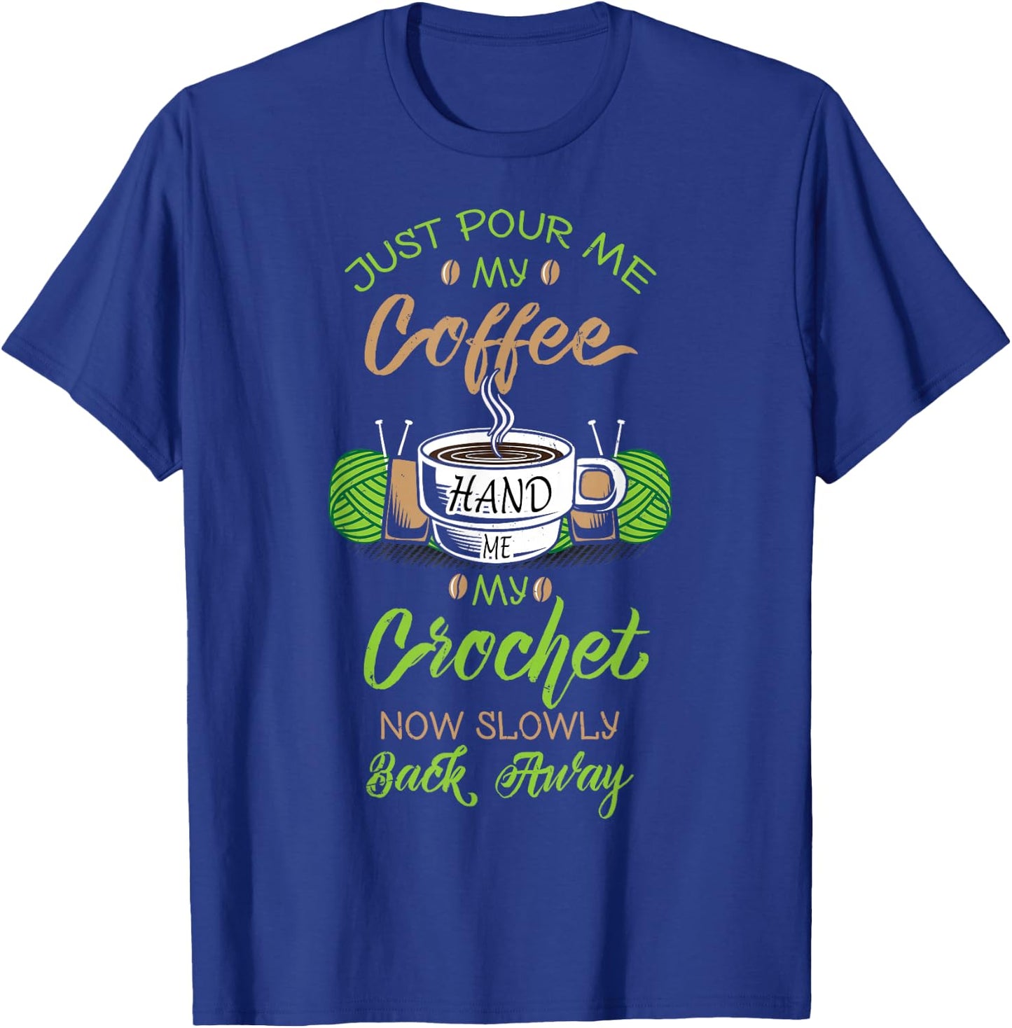 Just Pour Me My Coffee Hand Me My Crochet Crocheting T-Shirt - T-Shirt | Royal