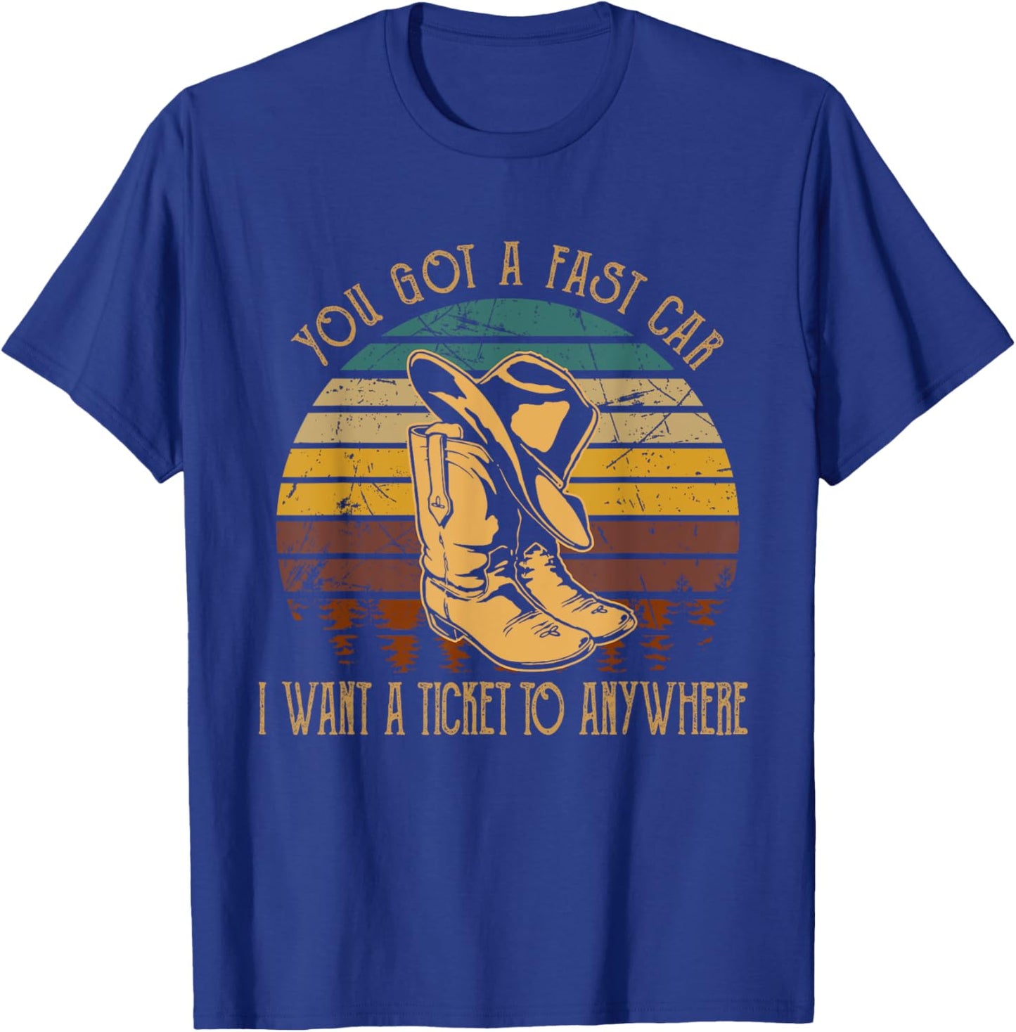 You Got A Fast Car I Want A Ticket To Anywhere Cowboy Boots T-Shirt - T-Shirt | Royal