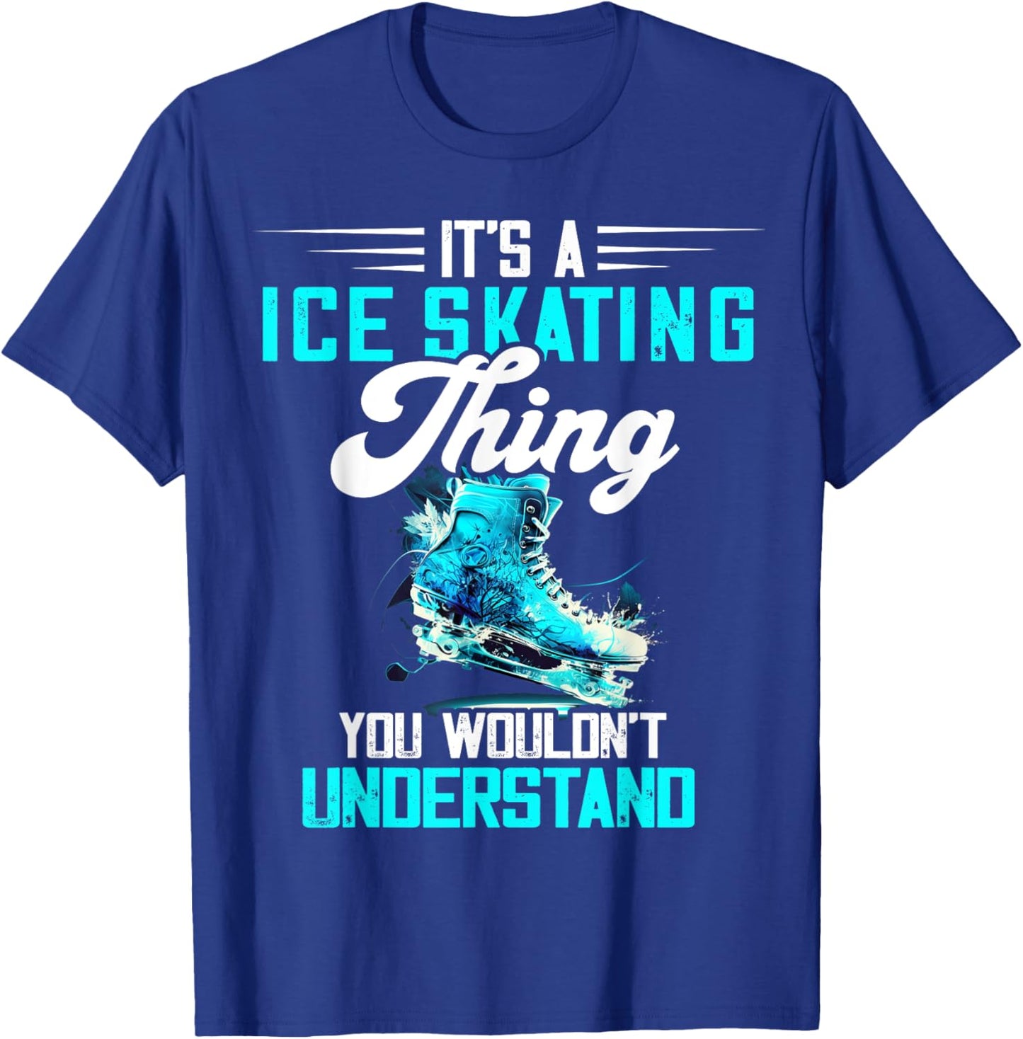Ice Skating Ice Skater Figure Skater Figure Skating Thing T-Shirt - T-Shirt | Royal