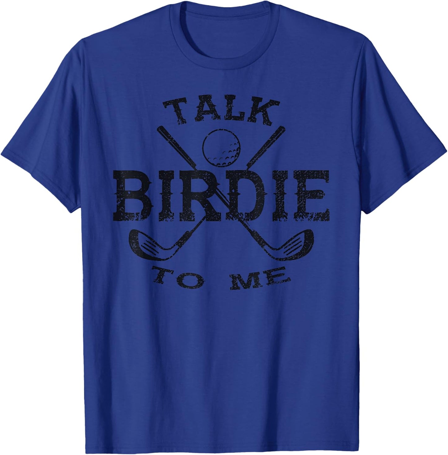 Talk Birdie to Me Funny Golf Golfing Golfer Gift T-Shirt - T-Shirt | Royal