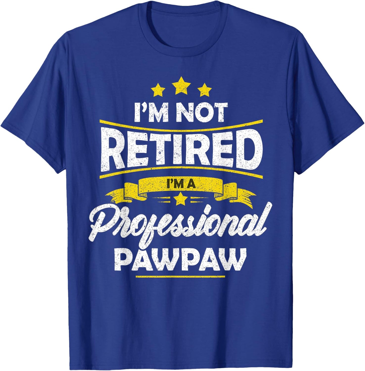 I'm Not Retired I'm A Professional Pawpaw Shirt Fathers Day T-Shirt - T-Shirt | Royal