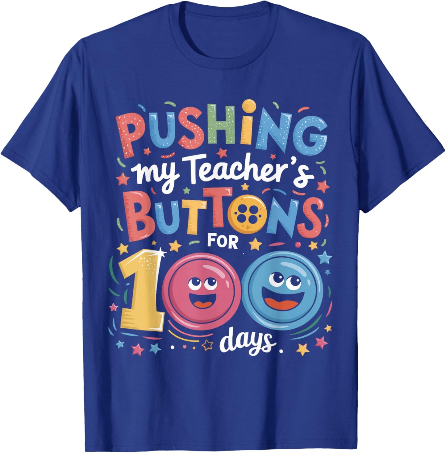 Pushing My Teacher's Buttons for 100 Days of School Students T-Shirt - T-Shirt | Royal