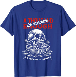 A Thousand Is Never Enough But Even One Is Too Many Skull T-Shirt - T-Shirt | Royal