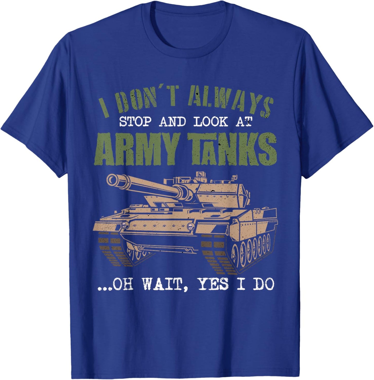 I Don't Always Stop And Look At Army Tanks Vintage Military T-Shirt - T-Shirt | Royal