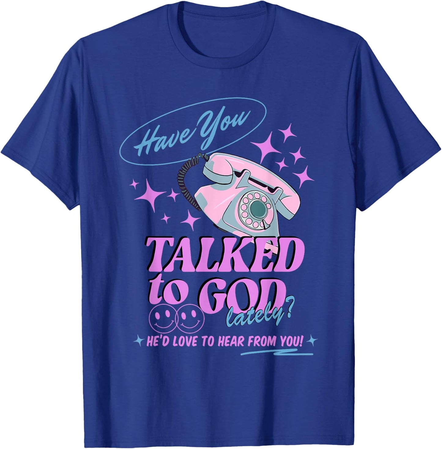 Have You Talked to God Lately Christian Religious Jesus T-Shirt - T-Shirt | Royal