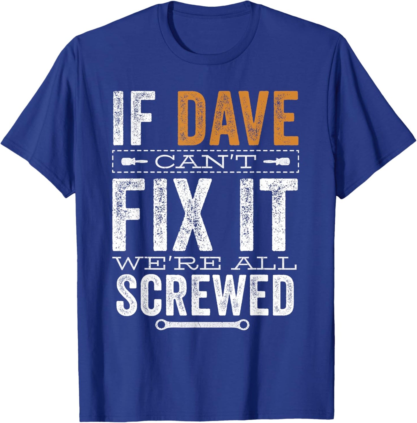 If Dave Can't Fix It We're All Screwed Funny Dave Name T-Shirt - T-Shirt | Royal