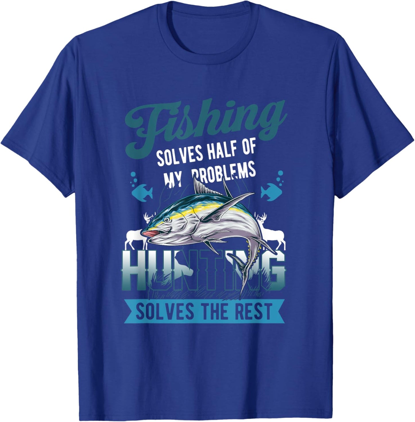 Fishing Solves Half Of My Problems Hunting Solves The Rest T-Shirt - T-Shirt | Royal