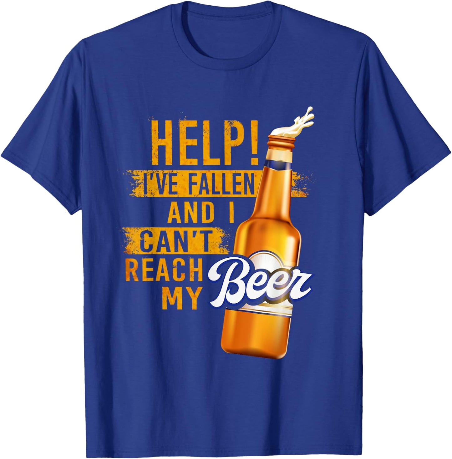 Beer Lovers Shirt Help I've Fallen And Can't Reach My Beer T-Shirt - T-Shirt | Royal