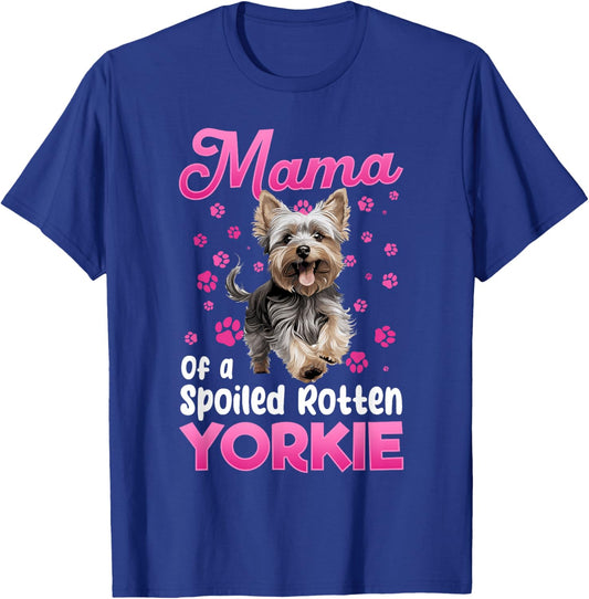 Yorkshire Terrier Dog Yorkie Mama of a Spoiled Rotten Yorkie T-Shirt - T-Shirt | Royal