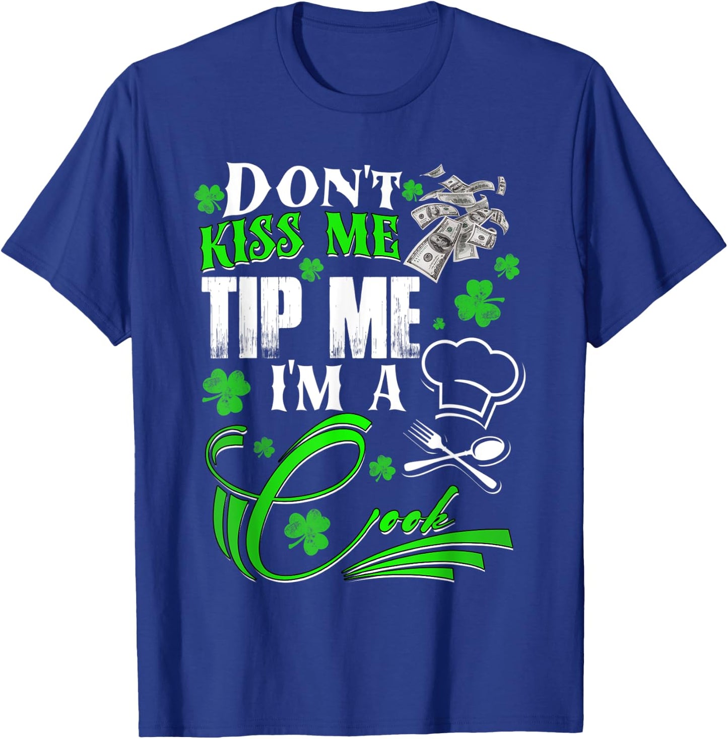 Don't Kiss Me Tip Me I'm a Cook St Patrick's Day Gift T-Shirt - T-Shirt | Royal
