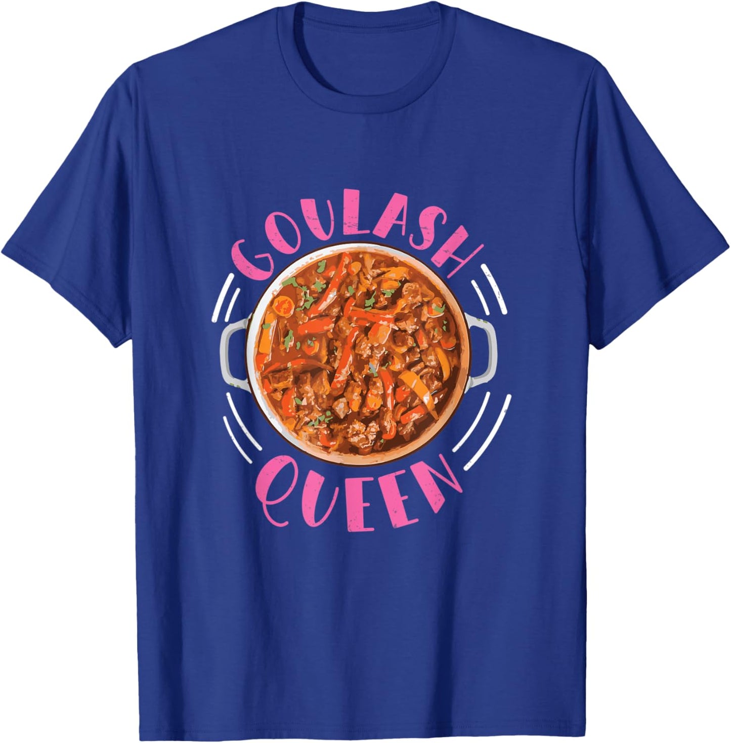 Goulash Queen Funny Hungary Dish T-Shirt - T-Shirt | Royal