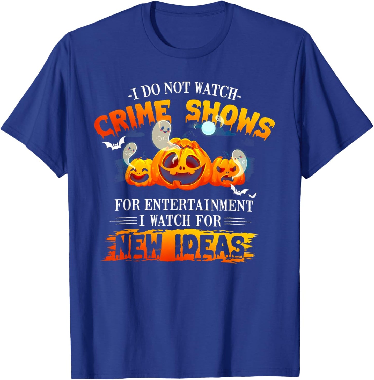 I Do Not Watch Crime Shows For Entertainment I Watch For New T-Shirt - T-Shirt | Royal