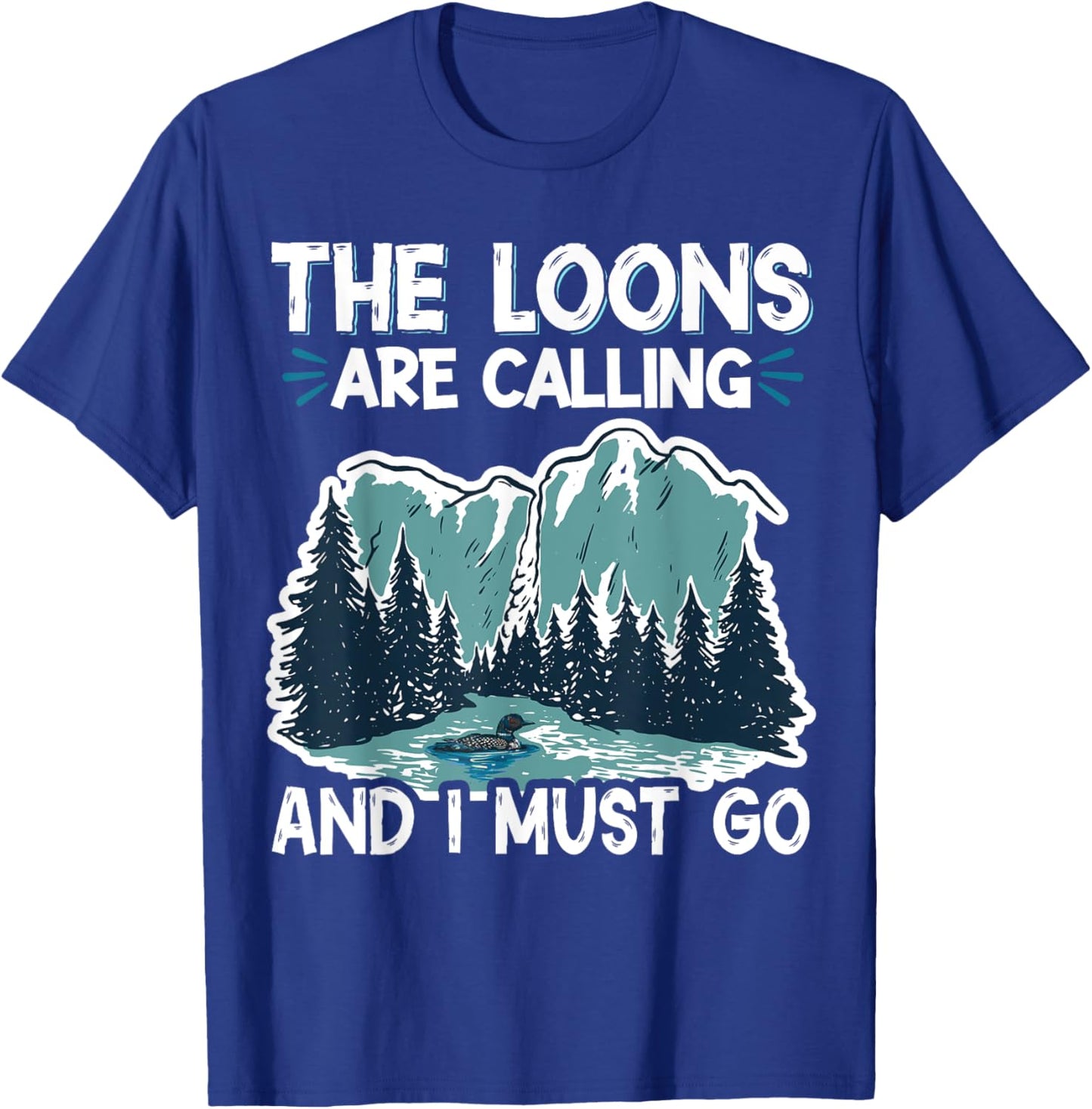 The Loons Are Calling And I Must Go T-Shirt - T-Shirt | Royal