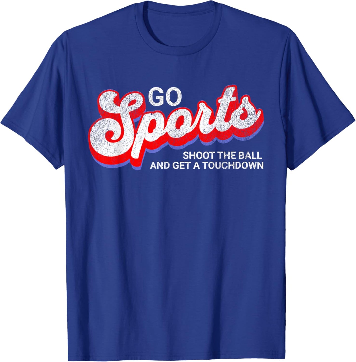 Go Sports Shoot The Ball And Get A Touchdown, Yay Sports T-Shirt - T-Shirt | Royal