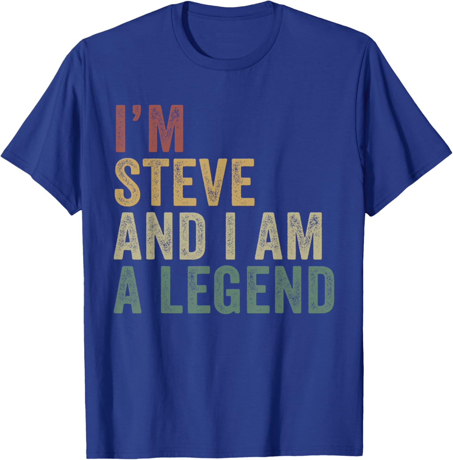 I'm Steve And I Am A Legend Funny Steve Appreciation T-Shirt - T-Shirt | Royal