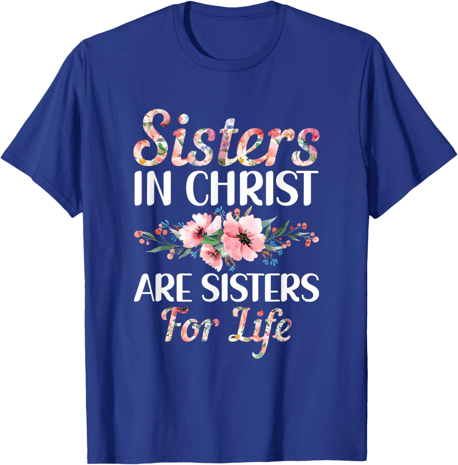 Christian Jesus Bible Sisters In Christ Are Sisters For Life T-Shirt - T-Shirt | Royal