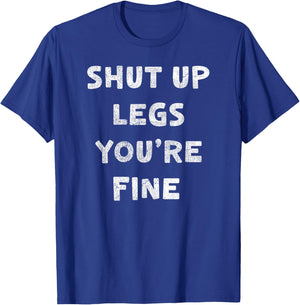 Shut Up Legs You're Fine Run Marathon Funny Runner Running T-Shirt - T-Shirt | Royal