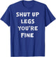 Shut Up Legs You're Fine Run Marathon Funny Runner Running T-Shirt - T-Shirt | Royal