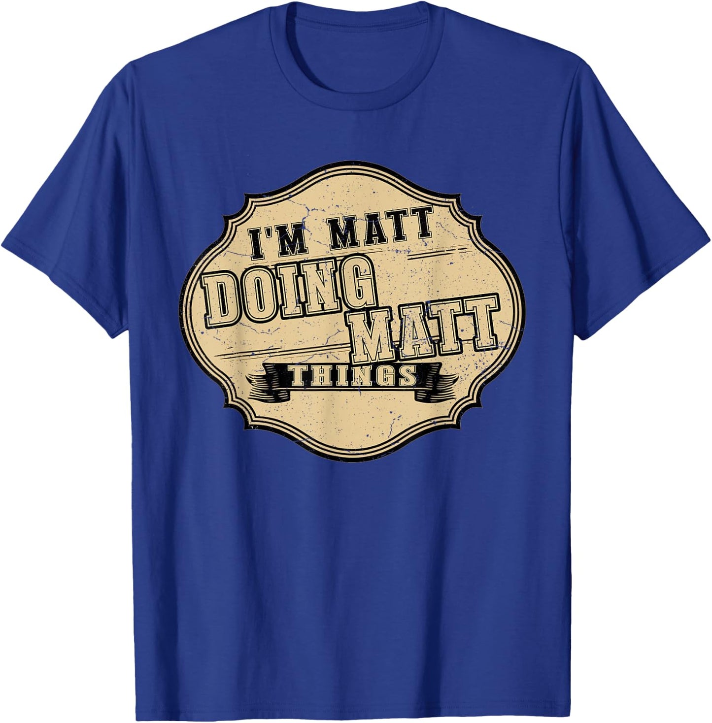 I'm Matt Doing Matt Things Fun Matt Personal Name First Name T-Shirt - T-Shirt | Royal