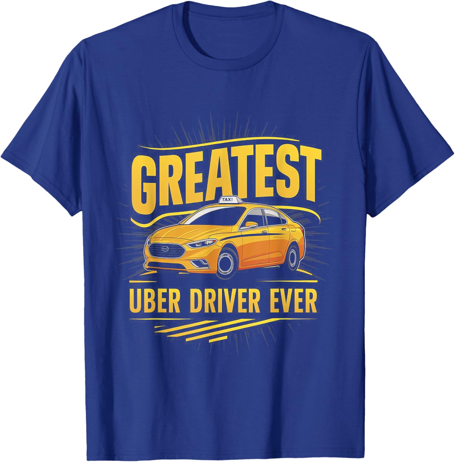 Greatest Uber Driver Ever Uber Driver Funny T-Shirt - T-Shirt | Royal
