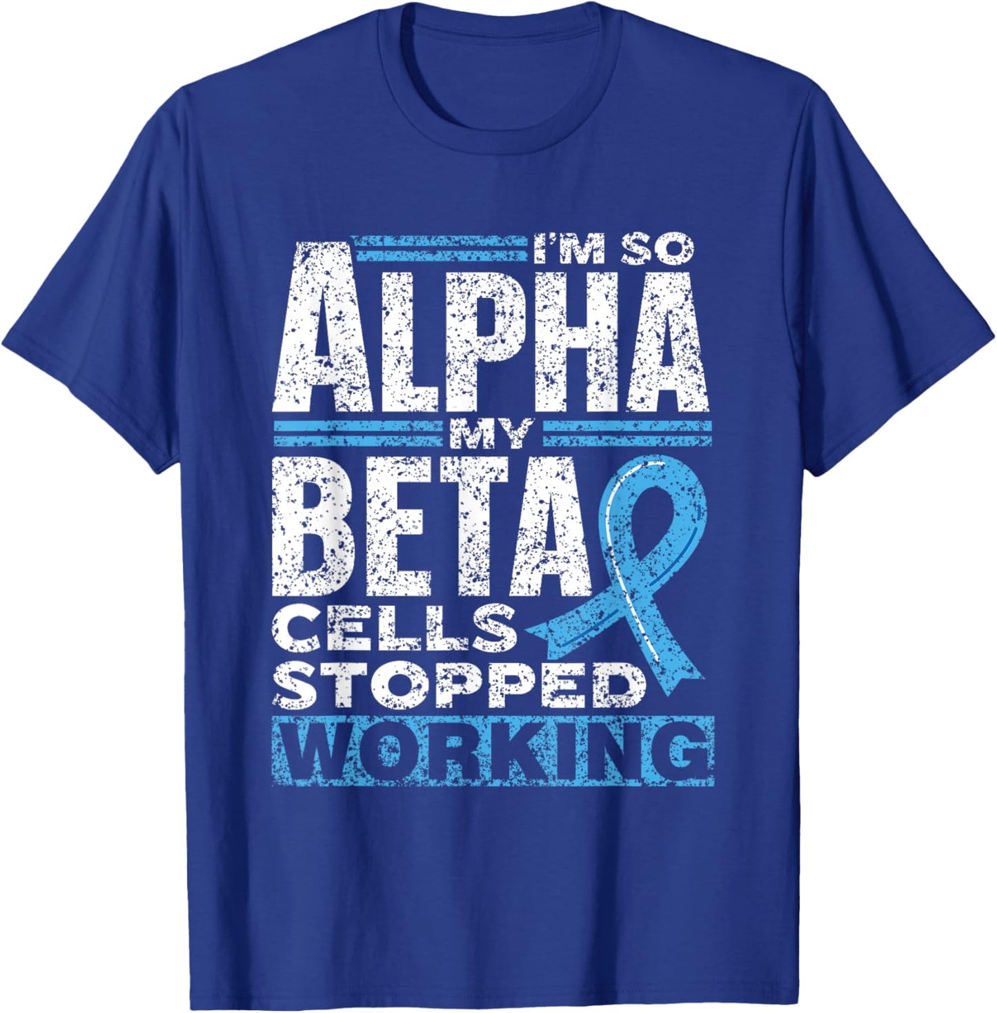 I'm So Alpha My Beta Cells Stopped Working Type Diabetes T-Shirt - T-Shirt | Royal