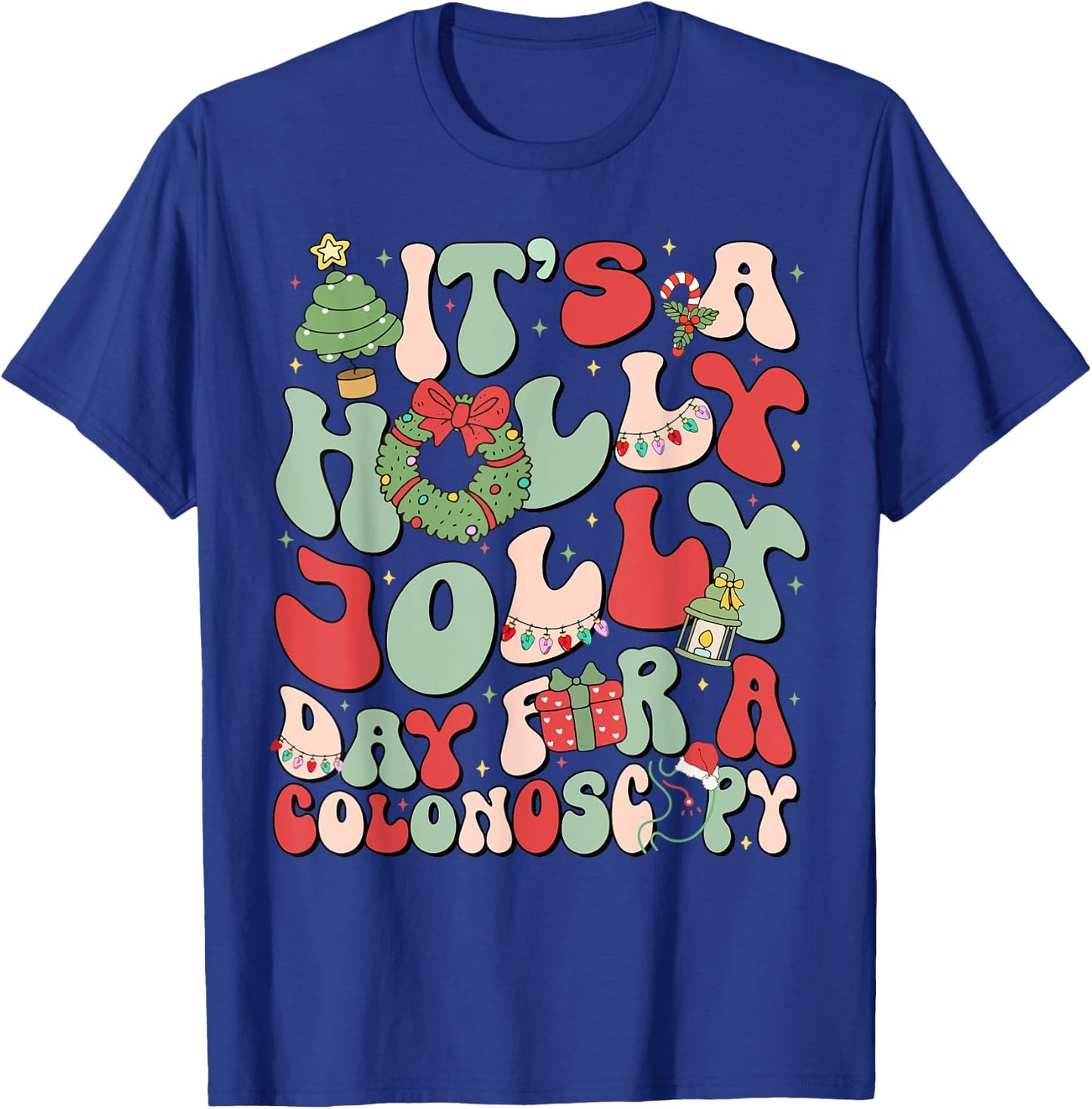 It's A Holly Xmas Day For A Colonoscopy Christmas T-Shirt - T-Shirt | Royal