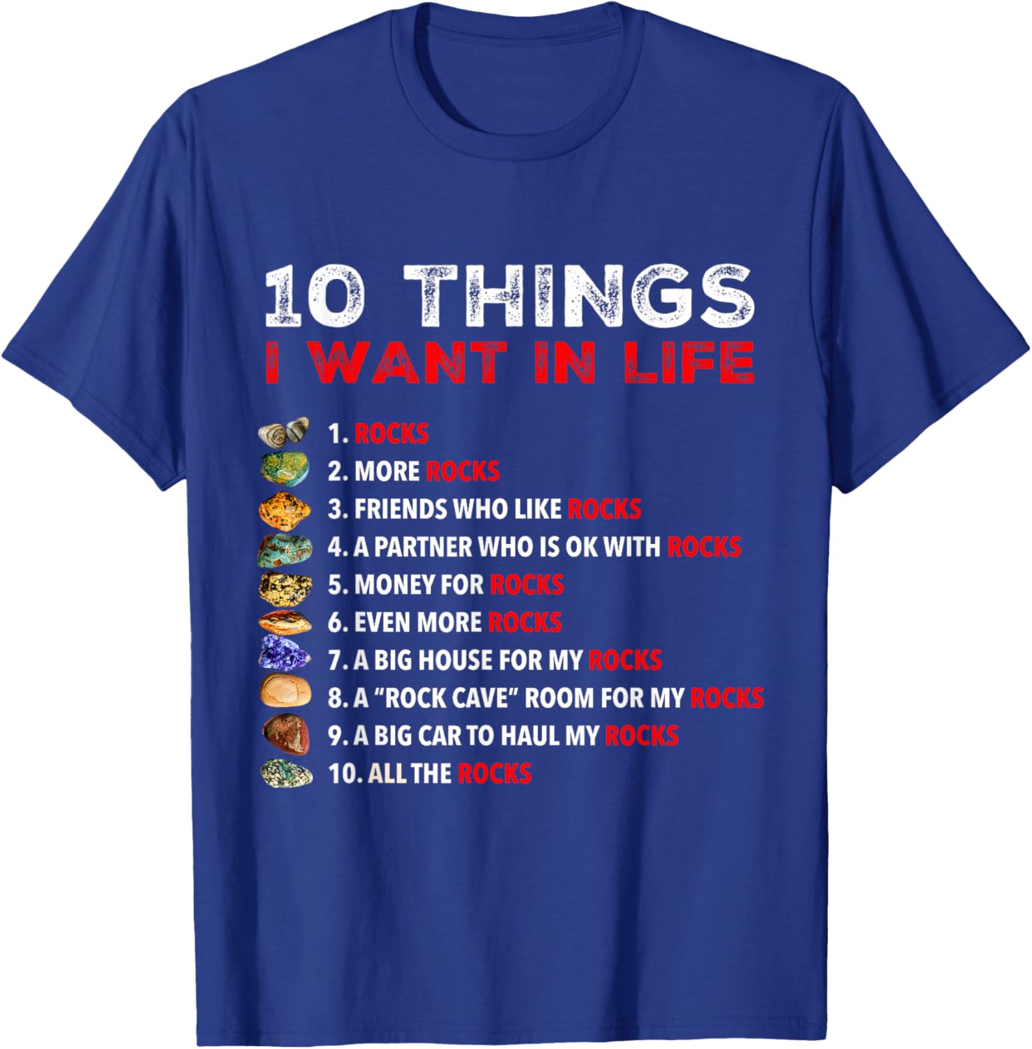 10 Things I Want In My Life - Rocks, More Rocks Rockounding T-Shirt - T-Shirt | Royal