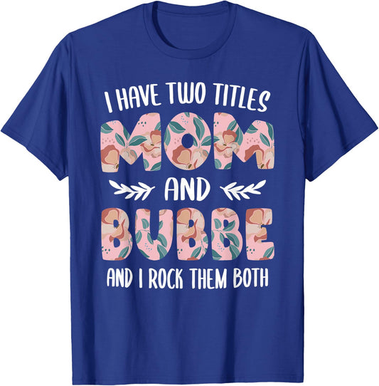 Bubbe Shirts Cute I have two Titles Mom and Bubbe T-Shirt - T-Shirt | Royal