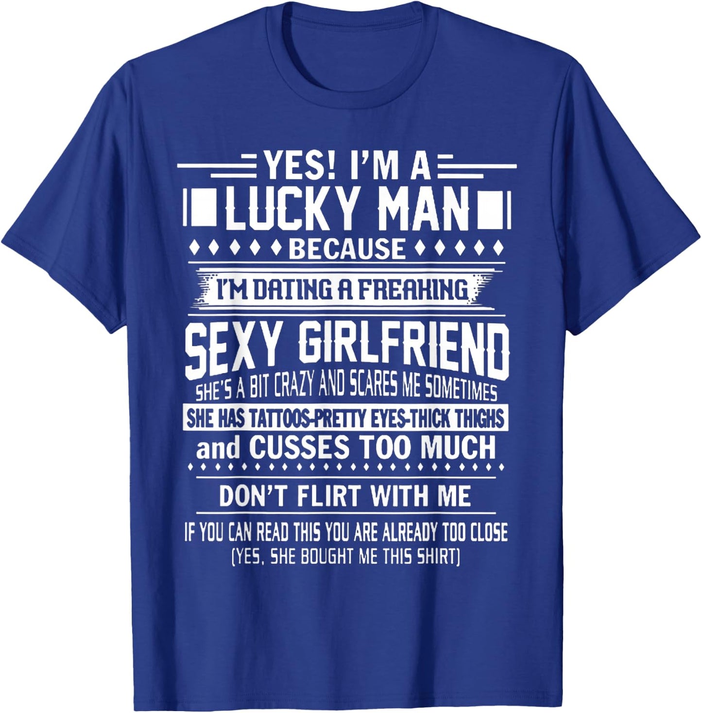 I'm a Lucky Man Because Dating a Freaking Sexy Girlfriend T-Shirt - T-Shirt | Royal