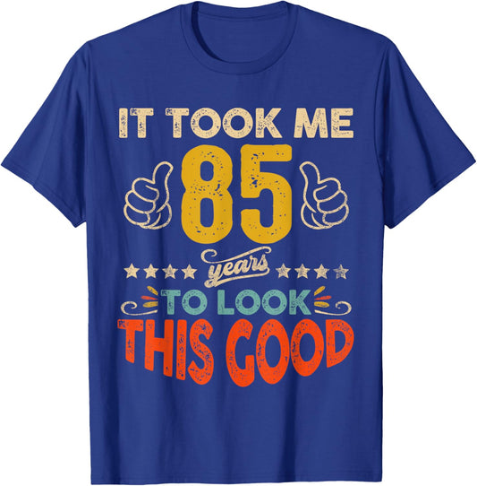 It Took Me 85 Years To Look This Good Birthday 85th Year Old T-Shirt - T-Shirt | Royal