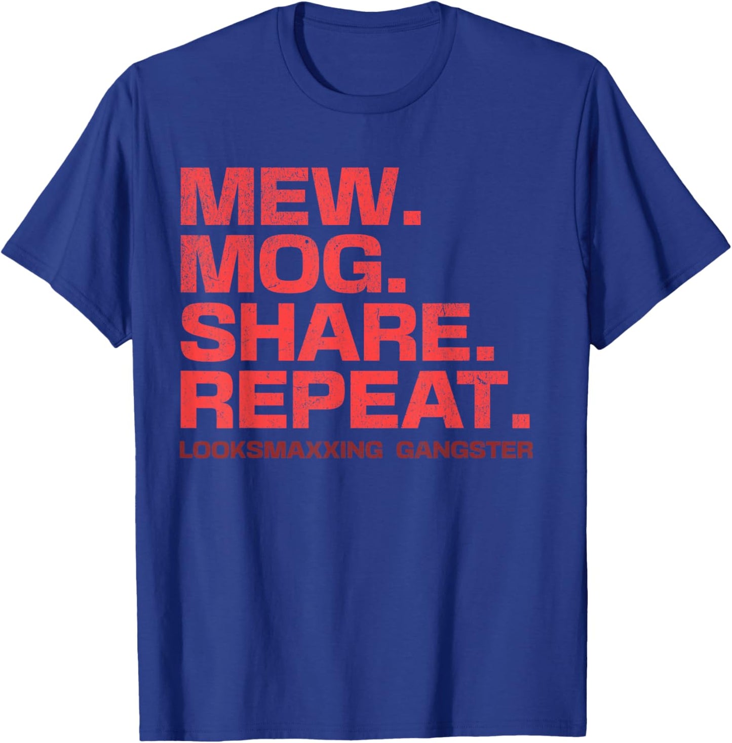 Stupid Funny Saying LooksMaxxing Meme Mew Mog Share Repeat T-Shirt - T-Shirt | Royal