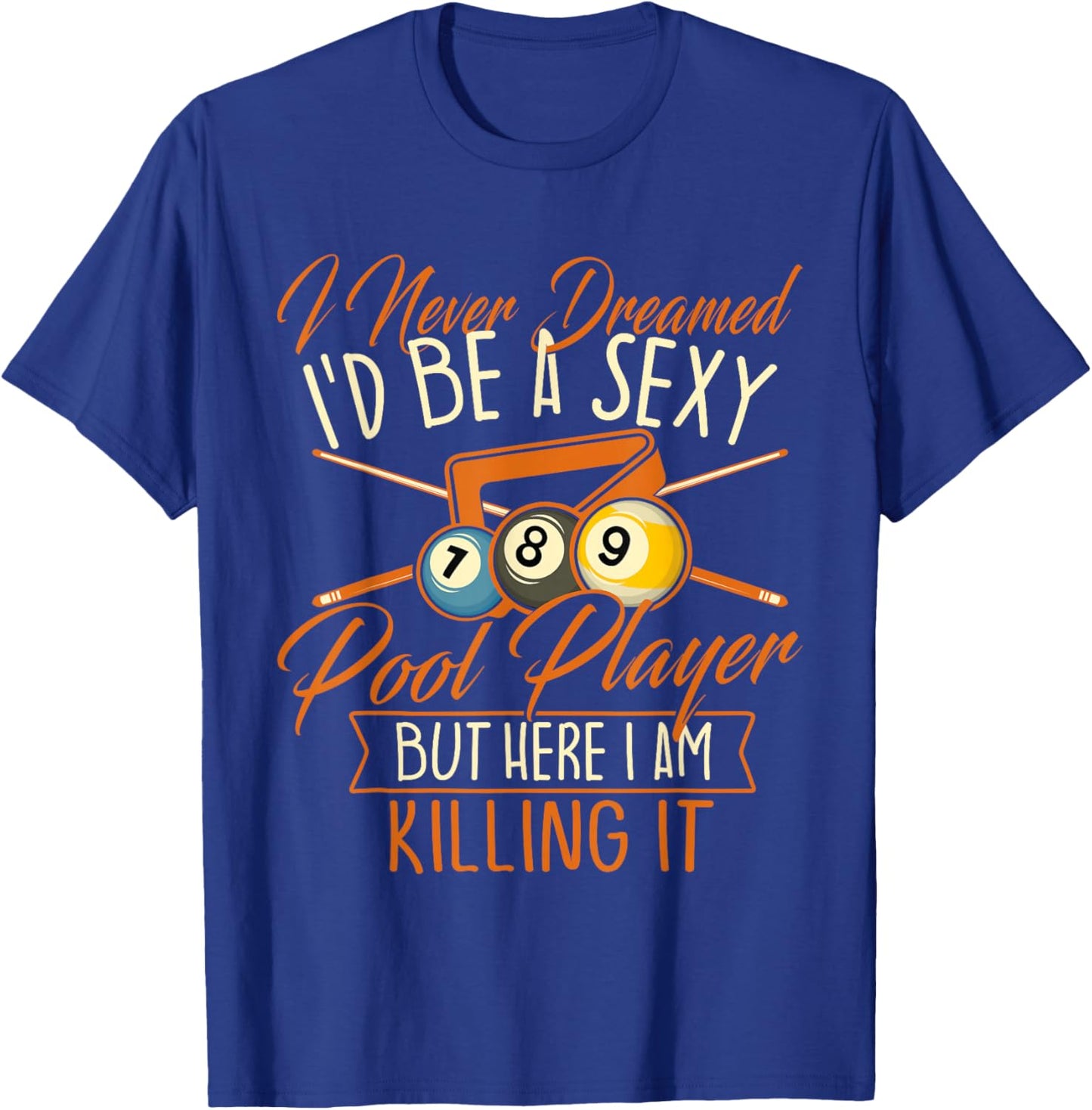 I Never Dreamed I'd Be A Pool Player - Snooker Billiards T-Shirt - T-Shirt | Royal