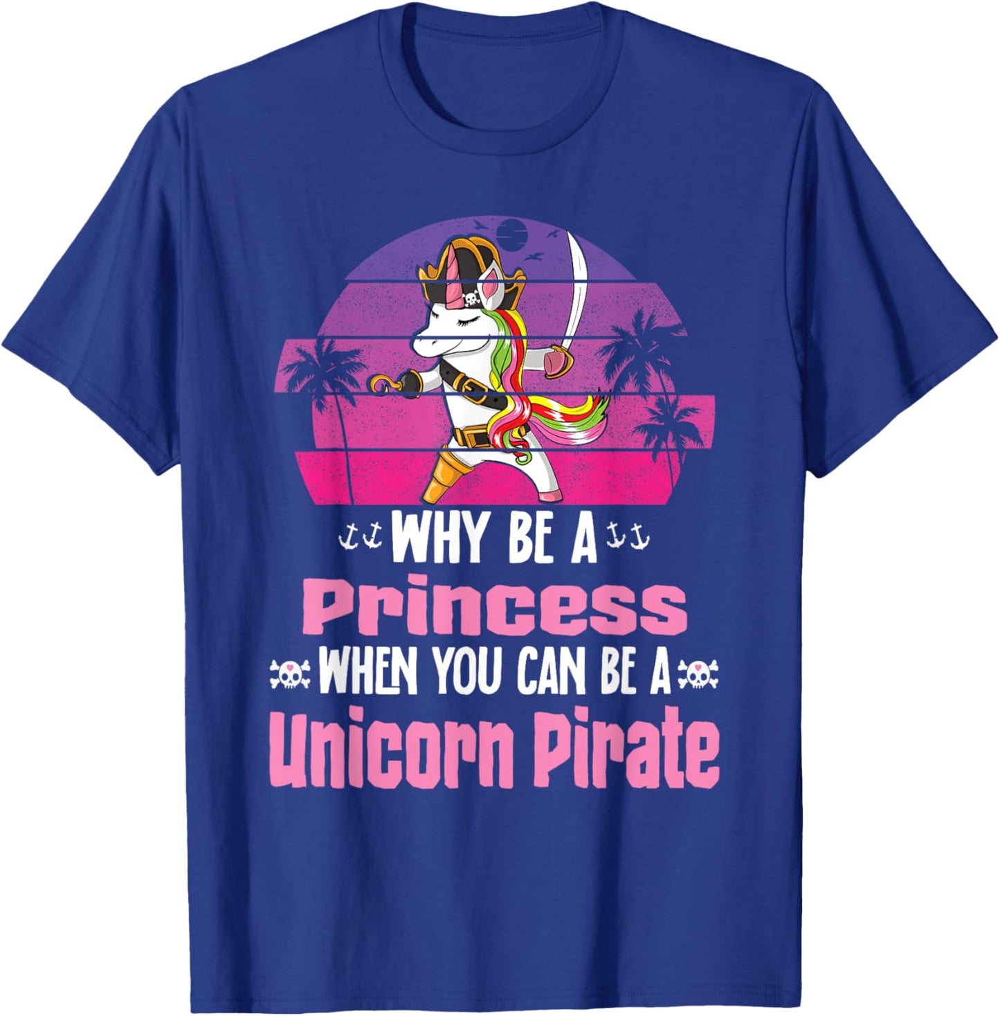 Unicorn Why Be A Princess When You Can Be A Unicorn Pirate T-Shirt - T-Shirt | Royal
