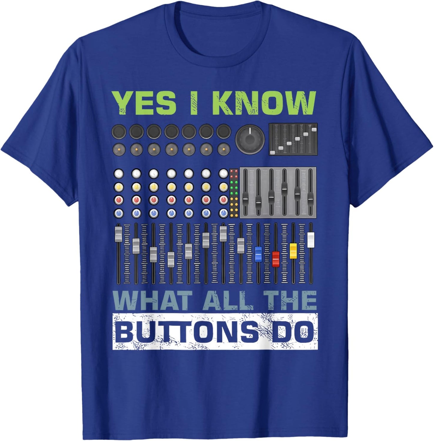 Sound Engineer Sound Guy Yes I Know What All Buttons Do T-Shirt - T-Shirt | Royal