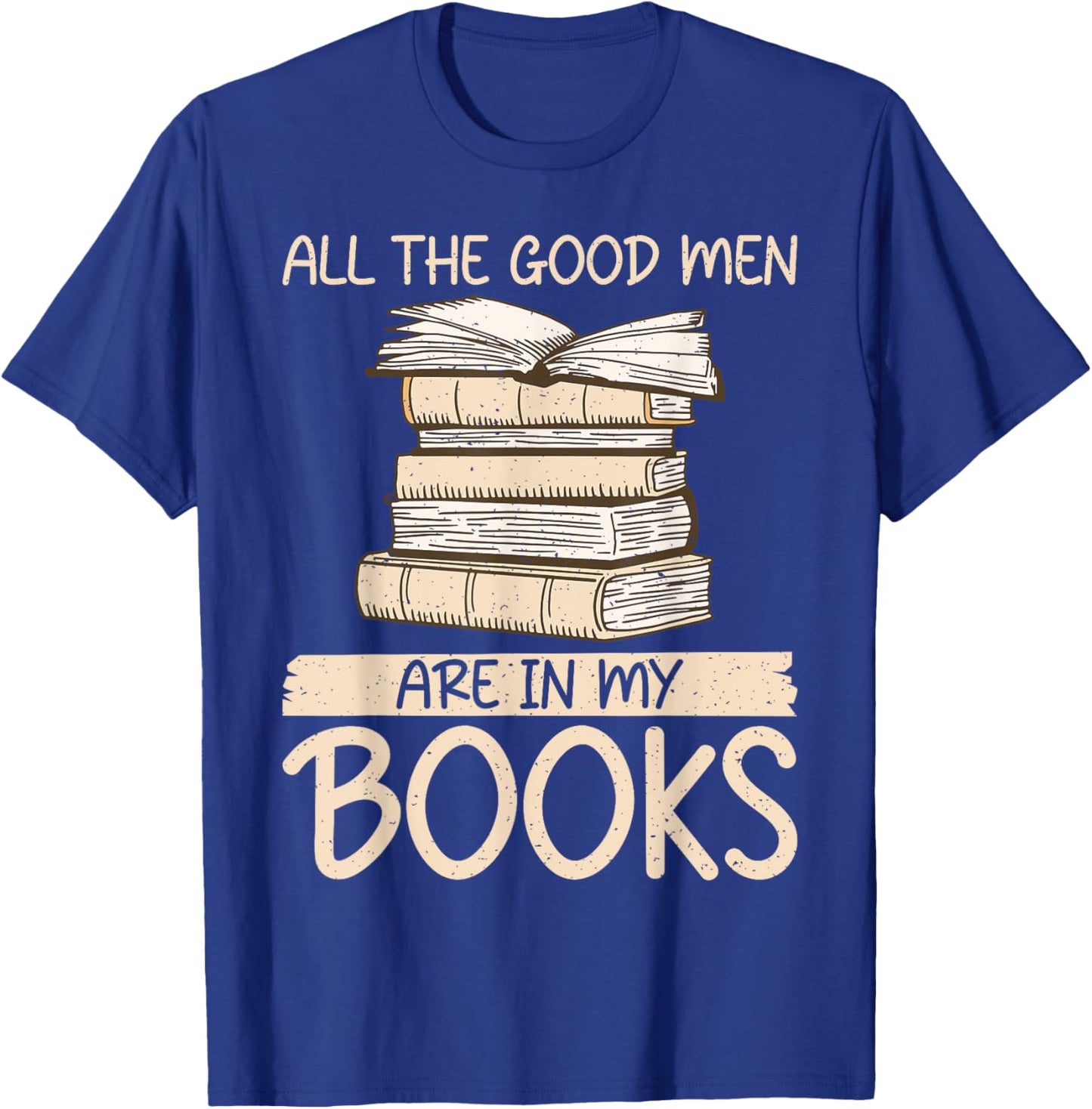 All the good Men are in my Books Romance Novel T-Shirt - T-Shirt | Royal
