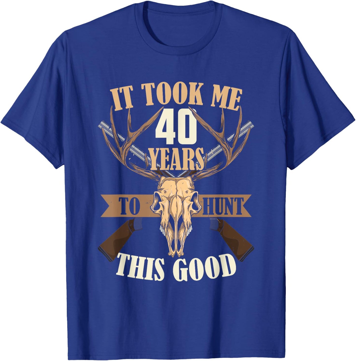 Hunters 40th Birthday Years Old Deer Hunting Stag Buck Hunt T-Shirt - T-Shirt | Royal