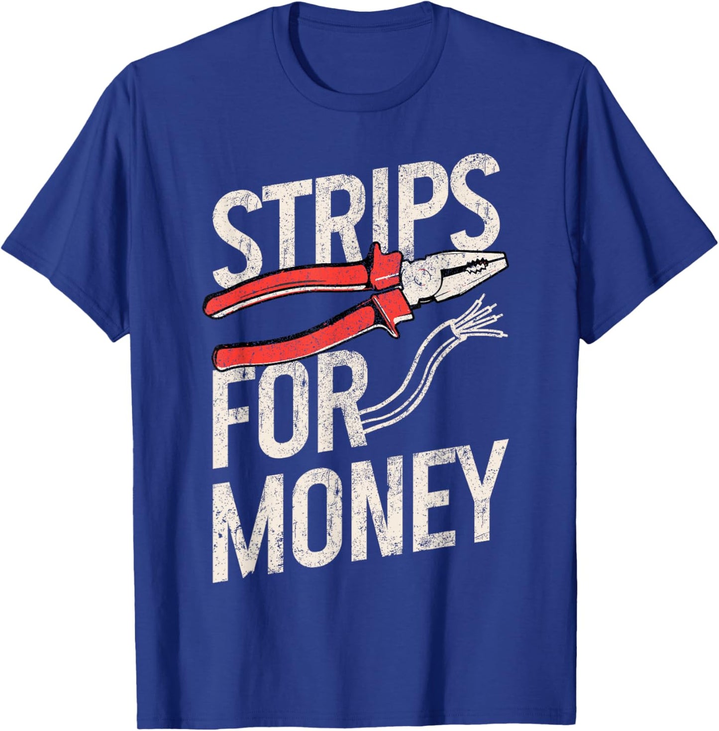 Electrician Strips For Money I Work With Strippers Funny T-Shirt - T-Shirt | Royal