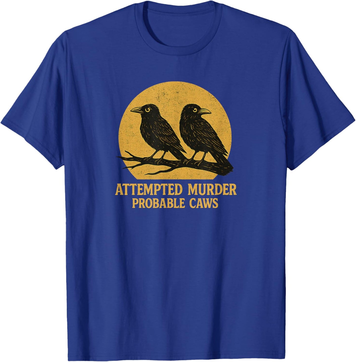 Attempted Murder Probable Caws, Crow Raven Birds Pun Crime T-Shirt - T-Shirt | Royal