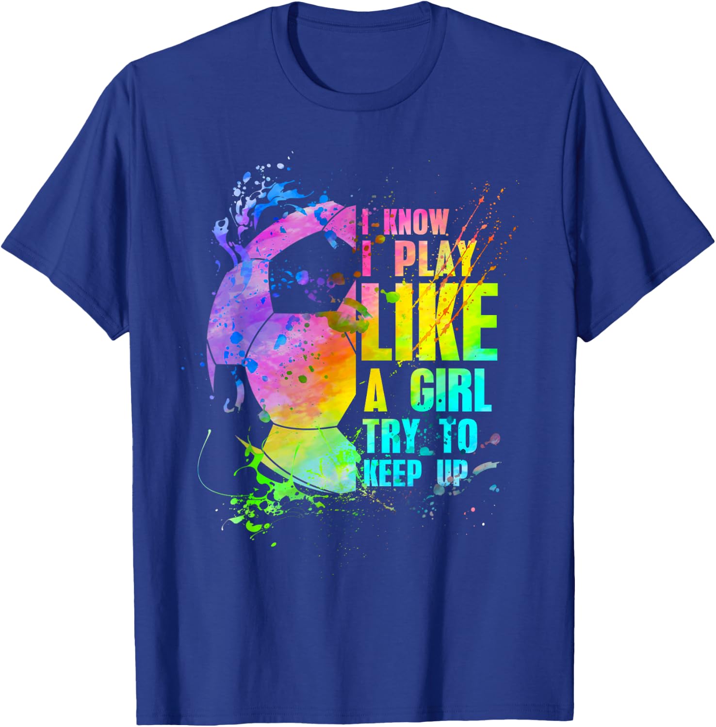 I Know i Play Like a Girl Try to Keep up Soccer Player T-Shirt - T-Shirt | Royal