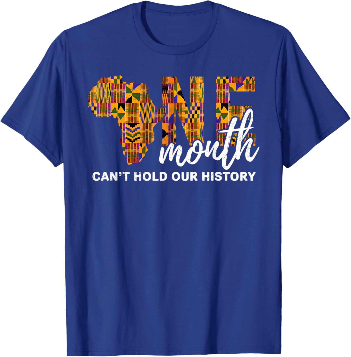 One Month Can't Hold Our History Black History Month African T-Shirt - T-Shirt | Royal